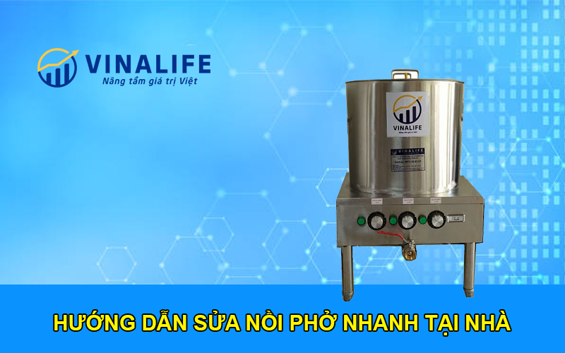 Hướng dẫn sửa nồi phở nhanh chóng tại nhà