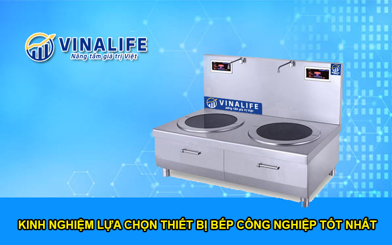 Kinh nghiệm lựa chọn thiết bị bếp công nghiệp tốt nhất